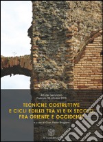 Tecniche costruttive e cicli edilizi tra VI e IX secolo fra Oriente e Occidente. Atti del Seminario (Padova, 25 ottobre 2013) libro