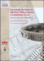 Il priorato cluniacense dei Santi Pietro e Paolo a Castelletto Cervo. Scavi e ricerche 2006-2014. Ediz. bilingue libro