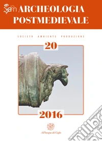 Archeologia postmedievale. Società, ambiente, produzione (2016). Vol. 20 libro