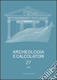 Archeologia e calcolatori  (2016). Vol. 27 libro