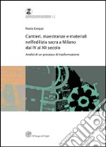 Cantieri, maestranze e materiali nell'edilizia sacra a Milano dal IV al XII secolo. Analisi di un processo di trasformazione libro