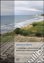 Intorno a Tiberio. Vol. 1: Archeologia, cultura e letteratura del Principe e della sua epoca libro