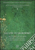 Gli dei in giardino. Due convegni su mito, natura e paesaggio nel mondo antico libro