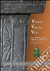 Villa Vicus Via. Archeologia e storia a San Pietro in Casale. Ediz. illustrata libro