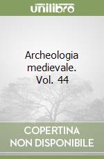 Archeologia medievale. Vol. 44 libro