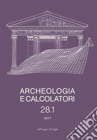 Archeologia e calcolatori. Ediz. italiana e inglese (2017). Vol. 28 libro