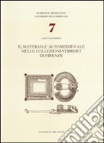 Il materiale altomedievale nelle collezioni Stibbert di Firenze libro