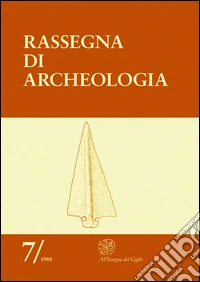 Rassegna di archeologia (1988). Vol. 7: Preistorica e protostorica libro