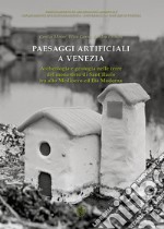 Paesaggi artificiali a Venezia. Archeologia e geologia nelle terre del monastero di Sant'Ilario tra alto medioevo ed età moderna. Nuova ediz.