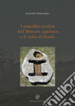 I monoliti-torchio dell'Abruzzo aquilano e il culto di Ercole libro