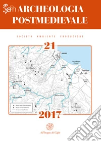 Archeologia postmedievale. Società, ambiente, produzione (2017). Ediz. bilingue. Vol. 21 libro