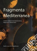 Fragmenta Mediterranea. Contatti, tradizioni e innovazioni in Grecia, Magna Grecia, Etruria e Roma. Studi in onore di Christoph Reusser libro