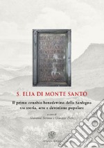 S. Elia di Monte Santo. Il primo cenobio benedettino della Sardegna tra storia, arte e devozione popolare libro