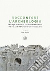 Raccontare l'archeologia. Strategie e tecniche per la comunicazione dei risultati delle ricerche archeologiche. Nuova ediz. libro