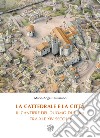 La cattedrale e la città. Il cantiere del duomo di Siena tra XI e XIV secolo. Nuova ediz. libro di Causarano Marie-Ange