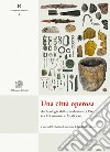 Una città operosa. Archeologia della produzione a Pisa tra Età romana e Medioevo. Nuova ediz. libro