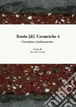 Storie [di] ceramiche. Vol. 4: Ceramica e archeometria. Atti della Giornata di Studi in ricordo di Graziella Berti, a quattro anni dalla scomparsa (Pisa, 10 giugno 2017) libro