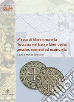 Massa di Maremma e la Toscana nel basso Medioevo: zecche, monete ed economia. Ediz. italiana e inglese libro