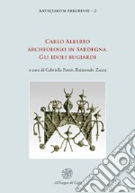 Carlo Alberto archeologo in Sardegna. Gli idoli bugiardi. Nuova ediz. libro