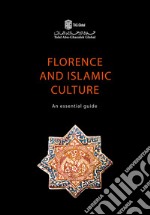 Florence and islamic culture. An essential guide libro