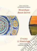 Montelupo Rosso Secret. Nine centuries of Tuscany Ceramics-Crvena iz Montelupa. Devet stoljeca toskanske keramike. Ediz. bilingue libro