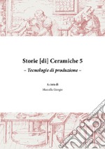 Storie [di] ceramiche. Vol. 5: Tecnologie di produzione libro