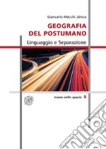 Geografia del postumano. Linguaggio e separazione. Nuova ediz. libro