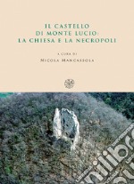 Il castello di Monte Lucio. La chiesa e la necropoli