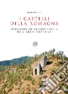 I castelli della Romagna. Indagini di archeologia dell'architettura libro