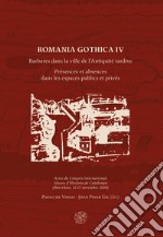 Romania Gothica. Ediz. multilingue. Vol. 4: Barbares dans la ville de l'Antiquité tardive. Présences et absences dans les espaces publics et privés libro