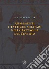 Armamenti e tattiche militari nella battaglia del Sentino. Nuova ediz. libro