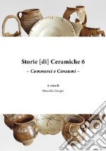 Storie [di] ceramiche. Vol. 6: Commerci e consumi libro