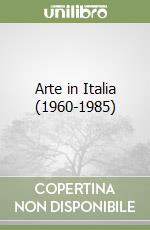 Arte in Italia (1960-1985) libro