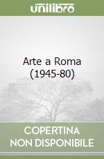 Arte a Roma (1945-80) libro