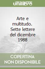 Arte e multitudo. Sette lettere del dicembre 1988 libro