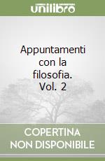 Appuntamenti con la filosofia. Vol. 2 libro