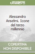 Alessandro Anselmi. Icone del terzo millennio libro