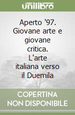 Aperto '97. Giovane arte e giovane critica. L'arte italiana verso il Duemila libro