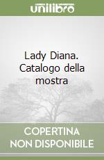 Lady Diana. Catalogo della mostra libro