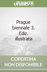 Prague biennale 3. Ediz. illustrata libro