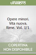 Opere minori. Vita nuova. Rime. Vol. 1/1 libro