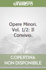 Opere Minori. Vol. 1/2: Il Convivio. libro