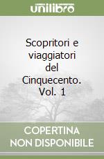 Scopritori e viaggiatori del Cinquecento. Vol. 1 libro