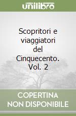 Scopritori e viaggiatori del Cinquecento. Vol. 2 libro