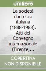 La società dantesca italiana (1888-1988). Atti del Convegno internazionale (Firenze, 24-26 novembre 1988) libro