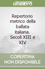 Repertorio metrico della ballata italiana. Secoli XIII e XIV