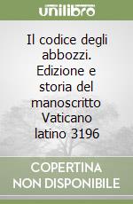 Il codice degli abbozzi. Edizione e storia del manoscritto Vaticano latino 3196 libro