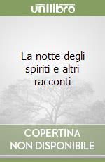 La notte degli spiriti e altri racconti libro