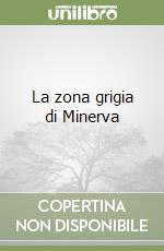 La zona grigia di Minerva libro