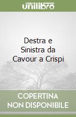 Destra e Sinistra da Cavour a Crispi libro